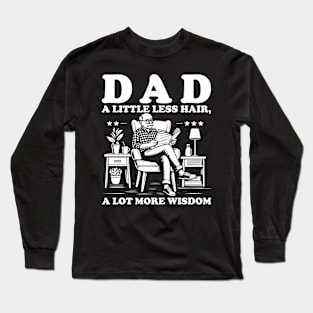 Dad A Little Less Hair, A Lot More Wisdom - Father's Day Long Sleeve T-Shirt